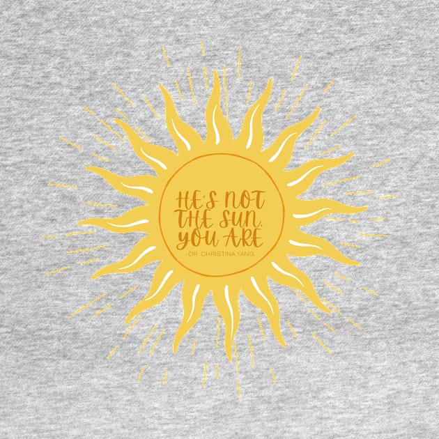 He's not the sun, you are. -Grey's by hannahrlin